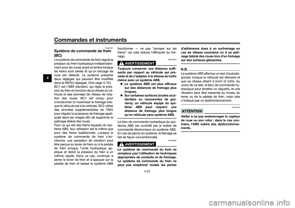 YAMAHA TRACER 900 2021  Notices Demploi (in French) Commandes et instruments
4-23
4
FAU91461
Système  de comman de  de frein 
(BC)Le système de commande de frein régule la
pression du frein hydraulique indépendam-
ment pour les roues avant et arri�