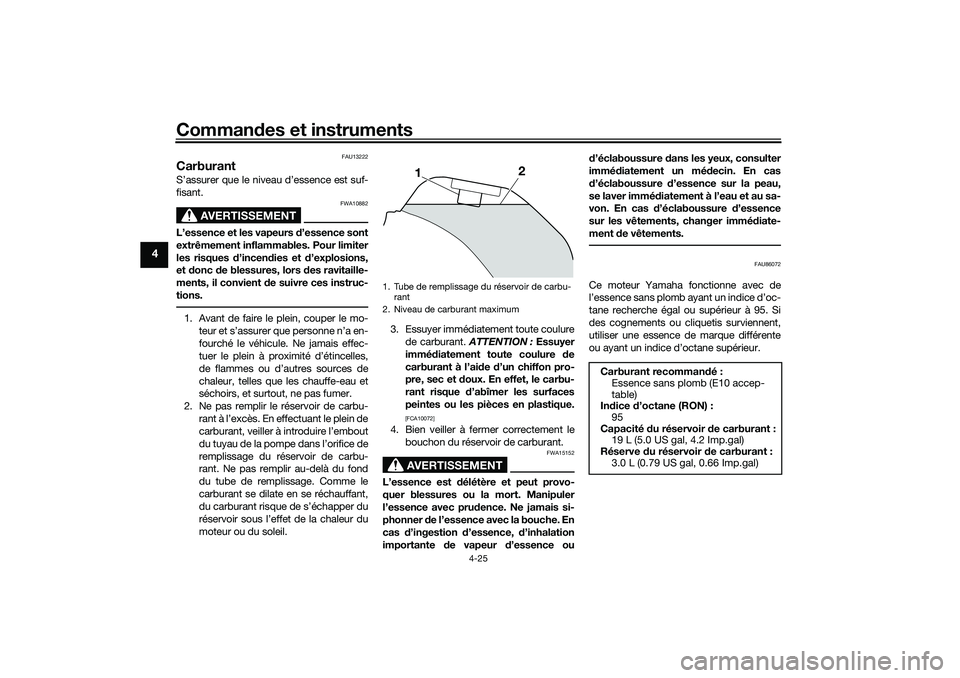 YAMAHA TRACER 900 2021  Notices Demploi (in French) Commandes et instruments
4-25
4
FAU13222
CarburantS’assurer que le niveau d’essence est suf-
fisant.
AVERTISSEMENT
FWA10882
L’essence et les vapeurs d ’essence sont
extrêmement inflammables. 