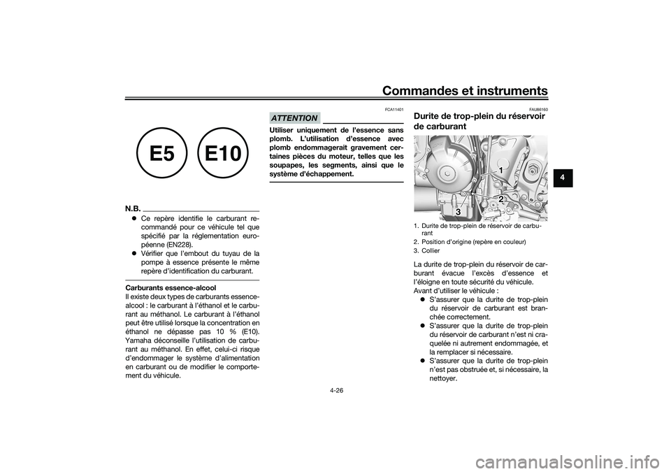 YAMAHA TRACER 900 2021  Notices Demploi (in French) Commandes et instruments
4-26
4
N.B. Ce repère identifie le carburant re-
commandé pour ce véhicule tel que
spécifié par la réglementation euro-
péenne (EN228).
 Vérifier que l’embout 