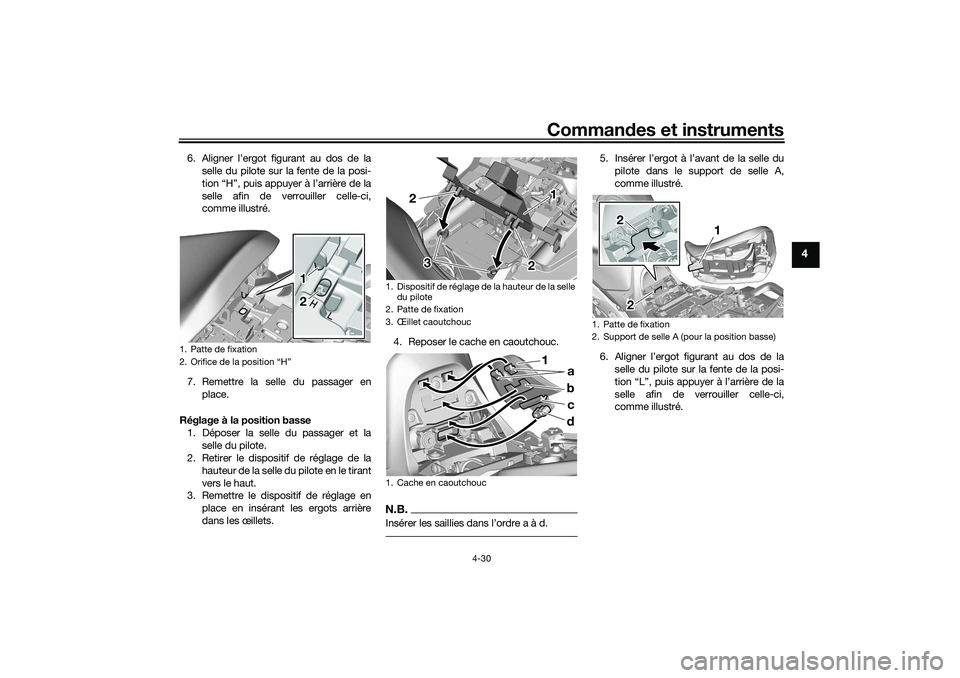 YAMAHA TRACER 900 2021  Notices Demploi (in French) Commandes et instruments
4-30
4
6. Aligner l’ergot figurant au dos de la
selle du pilote sur la fente de la posi-
tion “H”, puis appuyer à l’arrière de la
selle afin de verrouiller celle-ci,