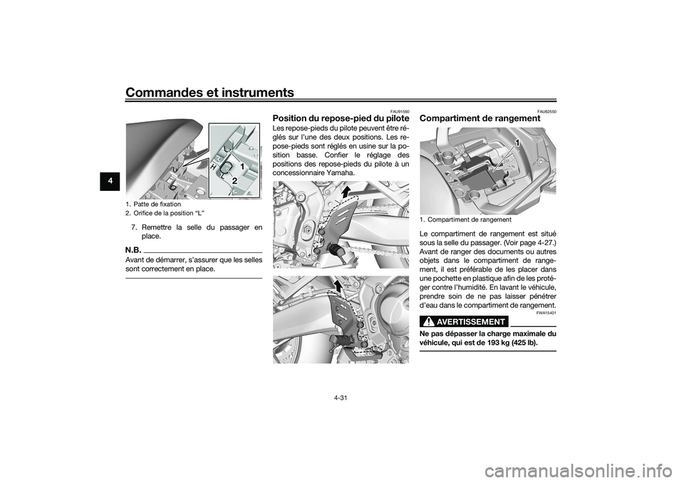 YAMAHA TRACER 900 2021 Notices Demploi (in French) Commandes et instruments
4-31
4
7. Remettre la selle du passager en
place.N.B.
sont correctement en place.
FAU91560
Position du repose-pie d d u piloteLes repose-pieds du pilote peuvent être ré-
gl YAMAHA TRACER 900 2021 Notices Demploi (in French) Commandes et instruments
4-31
4
7. Remettre la selle du passager en
place.N.B.
sont correctement en place.
FAU91560
Position du repose-pie d d u piloteLes repose-pieds du pilote peuvent être ré-
gl