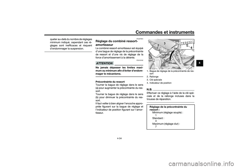 YAMAHA TRACER 900 2021  Notices Demploi (in French) Commandes et instruments
4-34
4
queter au-delà du nombre de réglages
minimum indiqué, cependant ces ré-
glages sont inefficaces et risquent
d’endommager la suspension.
FAU57944
Réglage  du comb