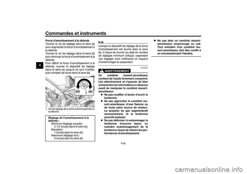 YAMAHA TRACER 900 2021 Notices Demploi (in French) Commandes et instruments
4-35
4
Force d’amortissement à la détente
Tourner la vis de réglage dans le sens (a)
pour augmenter la force d’amortissement à
la détente.
Tourner la vis de réglag YAMAHA TRACER 900 2021 Notices Demploi (in French) Commandes et instruments
4-35
4
Force d’amortissement à la détente
Tourner la vis de réglage dans le sens (a)
pour augmenter la force d’amortissement à
la détente.
Tourner la vis de réglag