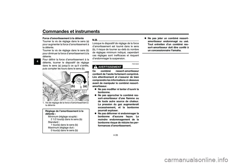 YAMAHA TRACER 900 2021  Notices Demploi (in French) Commandes et instruments
4-35
4
Force  d’amortissement à la  détente
Tourner la vis de réglage dans le sens (a)
pour augmenter la force d’amortissement à
la détente.
Tourner la vis de réglag