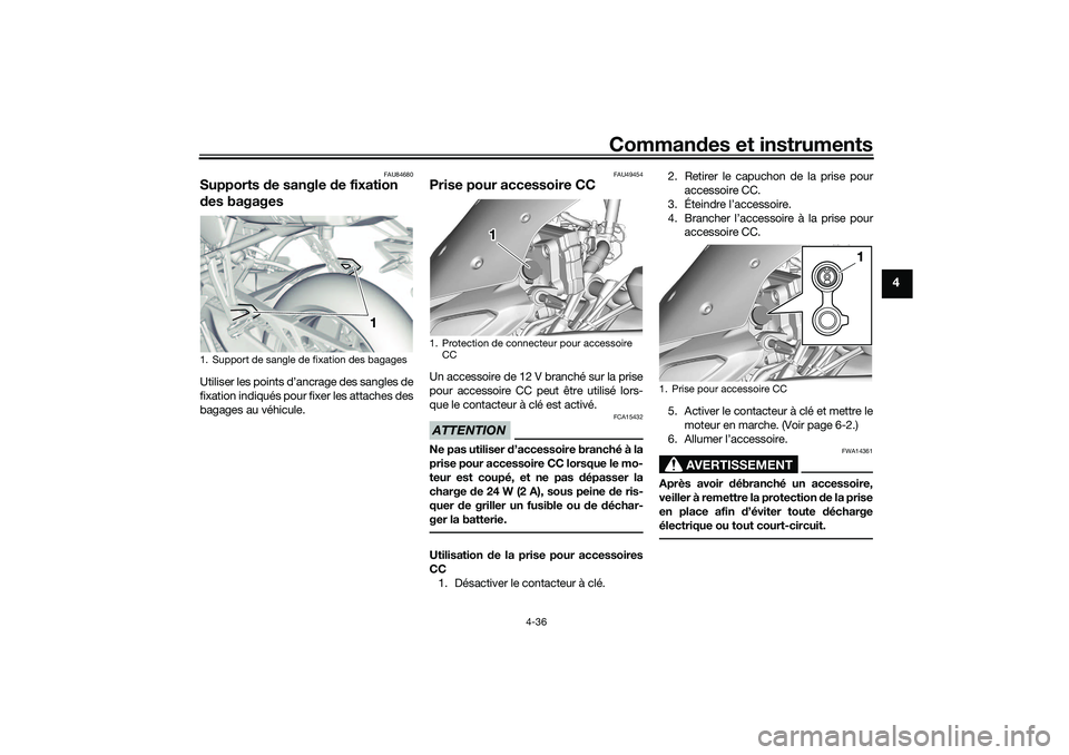 YAMAHA TRACER 900 2021  Notices Demploi (in French) Commandes et instruments
4-36
4
FAU84680
Supports  de sangle d e fixation 
d es bagagesUtiliser les points d’ancrage des sangles de
fixation indiqués pour fixer les attaches des
bagages au véhicul