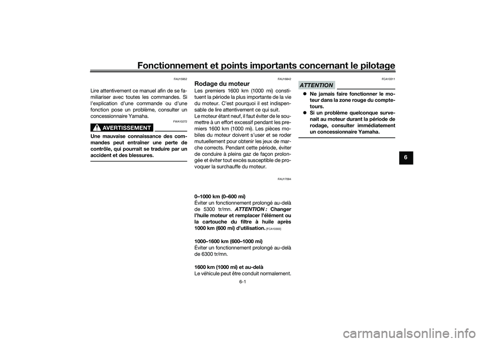 YAMAHA TRACER 900 2021 Notices Demploi (in French) Fonctionnement et points importants concernant le pilotage
6-1
6
FAU15952
Lire attentivement ce manuel afin de se fa-
miliariser avec toutes les commandes. Si
l’explication d’une commande ou d’u YAMAHA TRACER 900 2021 Notices Demploi (in French) Fonctionnement et points importants concernant le pilotage
6-1
6
FAU15952
Lire attentivement ce manuel afin de se fa-
miliariser avec toutes les commandes. Si
l’explication d’une commande ou d’u