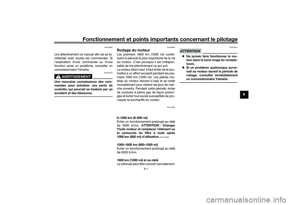 YAMAHA TRACER 900 2021  Notices Demploi (in French) Fonctionnement et points importants concernant le pilotage
6-1
6
FAU15952
Lire attentivement ce manuel afin de se fa-
miliariser avec toutes les commandes. Si
l’explication d’une commande ou d’u