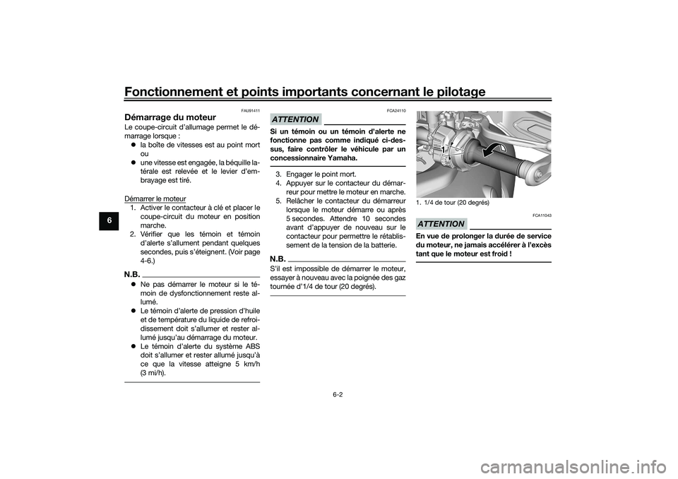 YAMAHA TRACER 900 2021  Notices Demploi (in French) Fonctionnement et points importants concernant le pilotage
6-2
6
FAU91411
Démarrage du moteurLe coupe-circuit d’allumage permet le dé-
marrage lorsque :
 la boîte de vitesses est au point mort