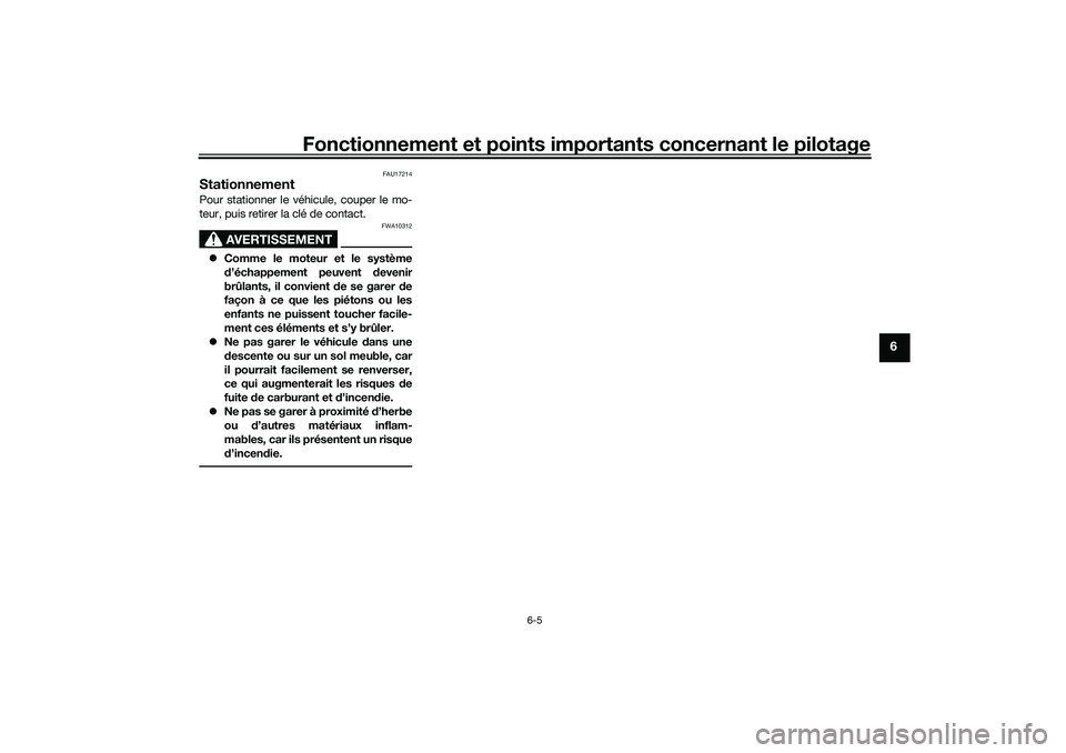 YAMAHA TRACER 900 2021  Notices Demploi (in French) Fonctionnement et points importants concernant le pilotage
6-5
6
FAU17214
StationnementPour stationner le véhicule, couper le mo-
teur, puis retirer la clé de contact.
AVERTISSEMENT
FWA10312
Comm