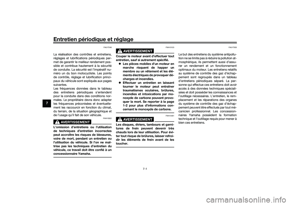 YAMAHA TRACER 900 2021 Notices Demploi (in French) Entretien périodique et réglage
7-1
7
FAU17246
La réalisation des contrôles et entretiens,
réglages et lubrifications périodiques per-
met de garantir le meilleur rendement pos-
sible et contrib YAMAHA TRACER 900 2021 Notices Demploi (in French) Entretien périodique et réglage
7-1
7
FAU17246
La réalisation des contrôles et entretiens,
réglages et lubrifications périodiques per-
met de garantir le meilleur rendement pos-
sible et contrib