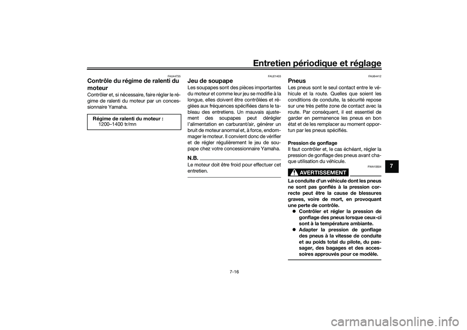 YAMAHA TRACER 900 2021  Notices Demploi (in French) Entretien périodique et réglage
7-16
7
FAU44735
Contrôle  du régime d e ralenti du 
moteurContrôler et, si nécessaire, faire régler le ré-
gime de ralenti du moteur par un conces-
sionnaire Ya