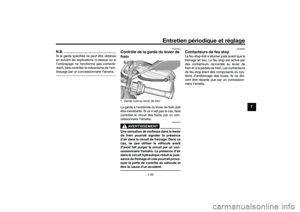 YAMAHA TRACER 900 2021  Notices Demploi (in French) Entretien périodique et réglage
7-20
7
N.B.Si la garde spécifiée ne peut être obtenue
en suivant les explications ci-dessus ou si
l’embrayage ne fonctionne pas correcte-
ment, faire contrôler 