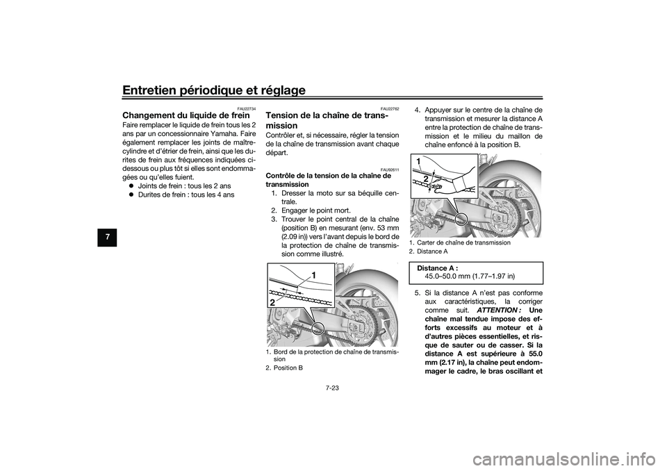 YAMAHA TRACER 900 2021 Notices Demploi (in French) Entretien périodique et réglage
7-23
7
FAU22734
Changement du liqui de de freinFaire remplacer le liquide de frein tous les 2
ans par un concessionnaire Yamaha. Faire
également remplacer les join YAMAHA TRACER 900 2021 Notices Demploi (in French) Entretien périodique et réglage
7-23
7
FAU22734
Changement du liqui de de freinFaire remplacer le liquide de frein tous les 2
ans par un concessionnaire Yamaha. Faire
également remplacer les join