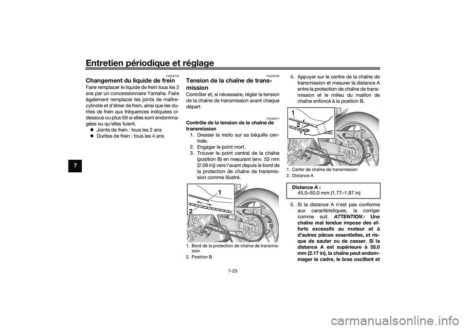 YAMAHA TRACER 900 2021  Notices Demploi (in French) Entretien périodique et réglage
7-23
7
FAU22734
Changement  du liqui de  de freinFaire remplacer le liquide de frein tous les 2
ans par un concessionnaire Yamaha. Faire
également remplacer les join