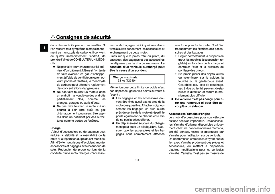 YAMAHA TRACER 900 2021 Notices Demploi (in French) Consignes de sécurité
1-3
1
dans des endroits peu ou pas ventilés. Si
l’on ressent tout symptôme d’empoisonne-
ment au monoxyde de carbone, il convient
de quitter immédiatement l’endroit, d YAMAHA TRACER 900 2021 Notices Demploi (in French) Consignes de sécurité
1-3
1
dans des endroits peu ou pas ventilés. Si
l’on ressent tout symptôme d’empoisonne-
ment au monoxyde de carbone, il convient
de quitter immédiatement l’endroit, d