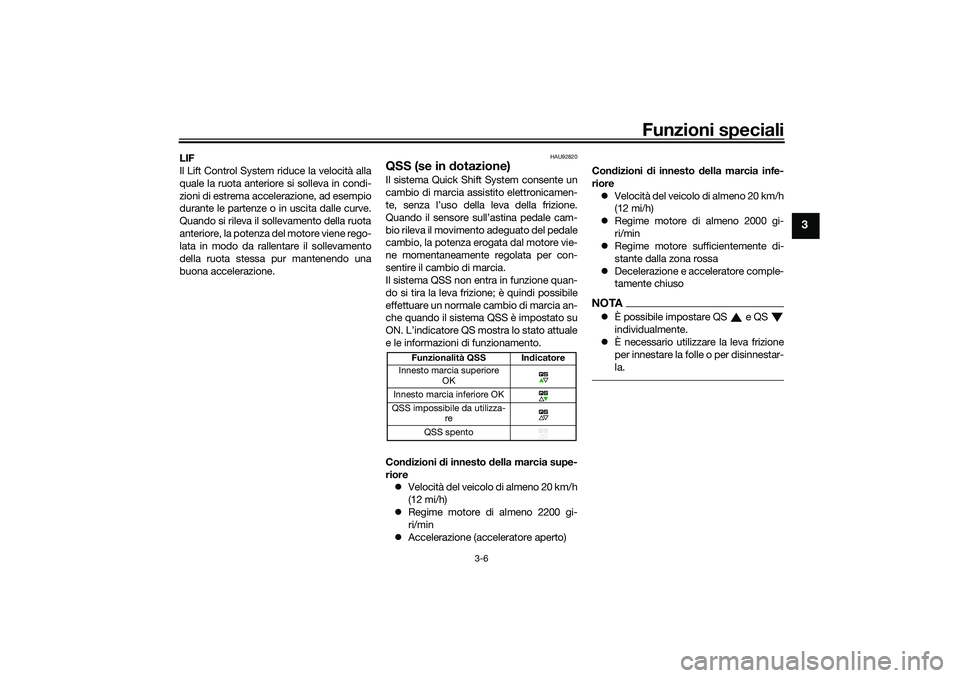 YAMAHA TRACER 900 2021 Manuale duso (in Italian) Funzioni speciali
3-6
3
LIF
Il Lift Control System riduce la velocità alla
quale la ruota anteriore si solleva in condi-
zioni di estrema accelerazione, ad esempio
durante le partenze o in uscita dal YAMAHA TRACER 900 2021 Manuale duso (in Italian) Funzioni speciali
3-6
3
LIF
Il Lift Control System riduce la velocità alla
quale la ruota anteriore si solleva in condi-
zioni di estrema accelerazione, ad esempio
durante le partenze o in uscita dal