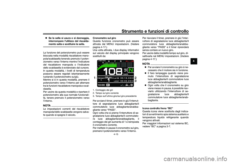 YAMAHA TRACER 900 2021 Manuale duso (in Italian) Strumento e funzioni di controllo
4-15
4
Se la sella si usura o si d anneggia,
interrompere l’utilizzo del riscal da-
mento sella e sostituire la sella.La funzione del potenziometro può essere YAMAHA TRACER 900 2021 Manuale duso (in Italian) Strumento e funzioni di controllo
4-15
4
Se la sella si usura o si d anneggia,
interrompere l’utilizzo del riscal da-
mento sella e sostituire la sella.La funzione del potenziometro può essere
