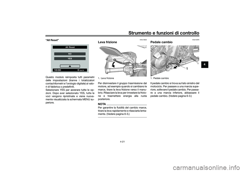 YAMAHA TRACER 900 2021 Manuale duso (in Italian) Strumento e funzioni di controllo
4-21
4
“All Reset”
Questo modulo reimposta tutti parametri
delle impostazioni (tranne i totalizzatori
contachilometri e l’orologio digitale) ai valo-
ri di fabb YAMAHA TRACER 900 2021 Manuale duso (in Italian) Strumento e funzioni di controllo
4-21
4
“All Reset”
Questo modulo reimposta tutti parametri
delle impostazioni (tranne i totalizzatori
contachilometri e l’orologio digitale) ai valo-
ri di fabb