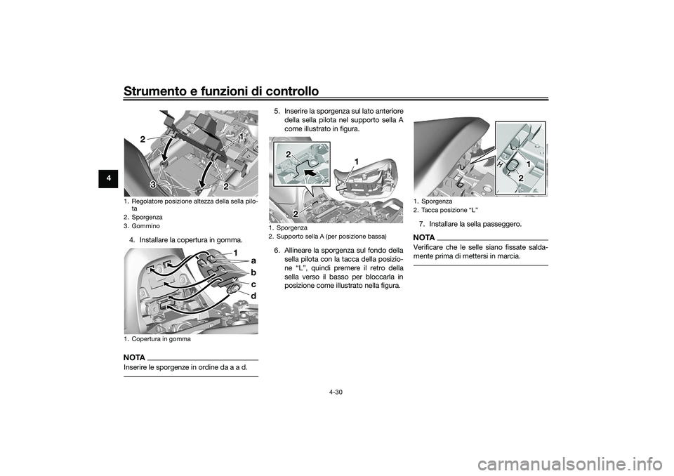 YAMAHA TRACER 900 2021 Manuale duso (in Italian) Strumento e funzioni di controllo
4-30
4
4. Installare la copertura in gomma.NOTAInserire le sporgenze in ordine da a a d.
5. Inserire la sporgenza sul lato anteriore
della sella pilota nel supporto s YAMAHA TRACER 900 2021 Manuale duso (in Italian) Strumento e funzioni di controllo
4-30
4
4. Installare la copertura in gomma.NOTAInserire le sporgenze in ordine da a a d.
5. Inserire la sporgenza sul lato anteriore
della sella pilota nel supporto s