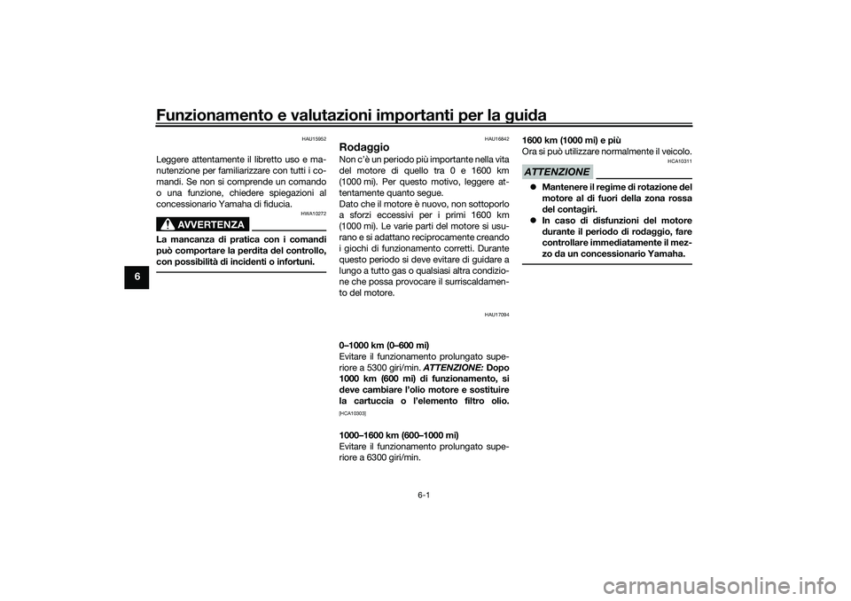 YAMAHA TRACER 900 2021 Manuale duso (in Italian) Funzionamento e valutazioni importanti per la gui da
6-1
6
HAU15952
Leggere attentamente il libretto uso e ma-
nutenzione per familiarizzare con tutti i co-
mandi. Se non si comprende un comando
o una YAMAHA TRACER 900 2021 Manuale duso (in Italian) Funzionamento e valutazioni importanti per la gui da
6-1
6
HAU15952
Leggere attentamente il libretto uso e ma-
nutenzione per familiarizzare con tutti i co-
mandi. Se non si comprende un comando
o una