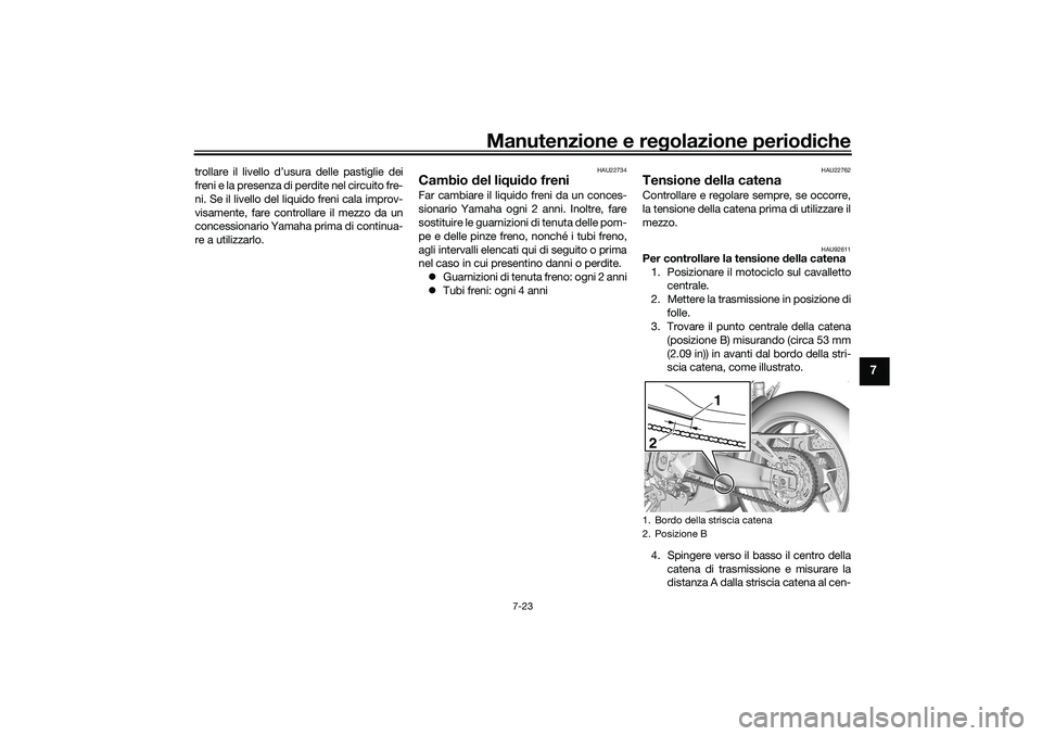 YAMAHA TRACER 900 2021 Manuale duso (in Italian) Manutenzione e regolazione periodiche
7-23
7
trollare il livello d’usura delle pastiglie dei
freni e la presenza di perdite nel circuito fre-
ni. Se il livello del liquido freni cala improv-
visamen YAMAHA TRACER 900 2021 Manuale duso (in Italian) Manutenzione e regolazione periodiche
7-23
7
trollare il livello d’usura delle pastiglie dei
freni e la presenza di perdite nel circuito fre-
ni. Se il livello del liquido freni cala improv-
visamen