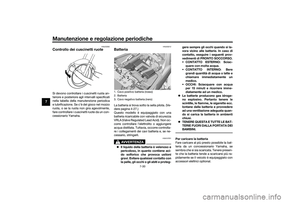 YAMAHA TRACER 900 2021 Manuale duso (in Italian) Manutenzione e regolazione perio diche
7-30
7
HAU23292
Controllo dei cuscinetti ruoteSi devono controllare i cuscinetti ruota an-
teriore e posteriore agli intervalli specificati
nella tabella della YAMAHA TRACER 900 2021 Manuale duso (in Italian) Manutenzione e regolazione perio diche
7-30
7
HAU23292
Controllo dei cuscinetti ruoteSi devono controllare i cuscinetti ruota an-
teriore e posteriore agli intervalli specificati
nella tabella della