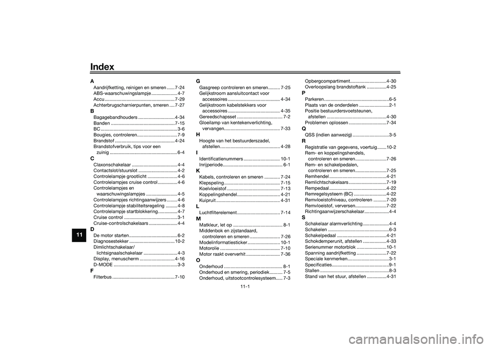 YAMAHA TRACER 900 2021  Instructieboekje (in Dutch) 11-1
11
IndexAAandrijfketting, reinigen en smeren ...... 7-24
ABS-waarschuwingslampje .................... 4-7
Accu ...................................................... 7-29
Achterbrugscharnierpunte