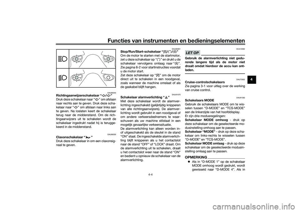 YAMAHA TRACER 900 2021 Instructieboekje (in Dutch) Functies van instrumenten en bed ienin gselementen
4-4
4
DAU66040
Richtin gaanwijzerschakelaar “ / ”
Druk deze schakelaar naar “ ” om afslaan
naar rechts aan te geven. Druk deze scha-
kelaar n YAMAHA TRACER 900 2021 Instructieboekje (in Dutch) Functies van instrumenten en bed ienin gselementen
4-4
4
DAU66040
Richtin gaanwijzerschakelaar “ / ”
Druk deze schakelaar naar “ ” om afslaan
naar rechts aan te geven. Druk deze scha-
kelaar n