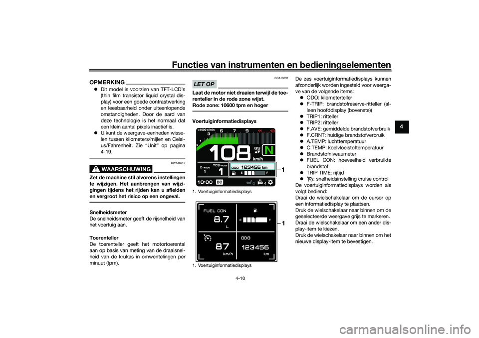 YAMAHA TRACER 900 2021 Instructieboekje (in Dutch) Functies van instrumenten en bed ienin gselementen
4-10
4
OPMERKING Dit model is voorzien van TFT-LCD’s
(thin film transistor liquid crystal dis-
play) voor een goede contrastwerking
en leesbaarh YAMAHA TRACER 900 2021 Instructieboekje (in Dutch) Functies van instrumenten en bed ienin gselementen
4-10
4
OPMERKING Dit model is voorzien van TFT-LCD’s
(thin film transistor liquid crystal dis-
play) voor een goede contrastwerking
en leesbaarh