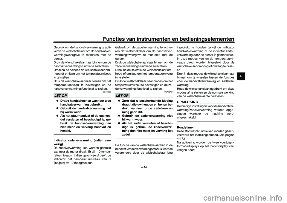 YAMAHA TRACER 900 2021 Instructieboekje (in Dutch) Functies van instrumenten en bed ienin gselementen
4-14
4
Gebruik om de handvatverwarming te acti-
veren de wielschakelaar om de handvatver-
warmingsweergave te markeren met de
cursor.
Druk de wielsch YAMAHA TRACER 900 2021 Instructieboekje (in Dutch) Functies van instrumenten en bed ienin gselementen
4-14
4
Gebruik om de handvatverwarming te acti-
veren de wielschakelaar om de handvatver-
warmingsweergave te markeren met de
cursor.
Druk de wielsch