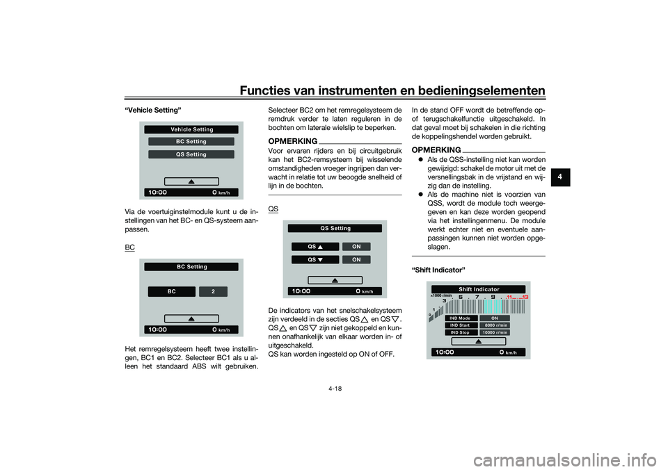 YAMAHA TRACER 900 2021  Instructieboekje (in Dutch) Functies van instrumenten en bed ienin gselementen
4-18
4
“Vehicle Setting ”
Via de voertuiginstelmodule kunt u de in-
stellingen van het BC- en QS-systeem aan-
passen.
BCHet remregelsysteem heeft