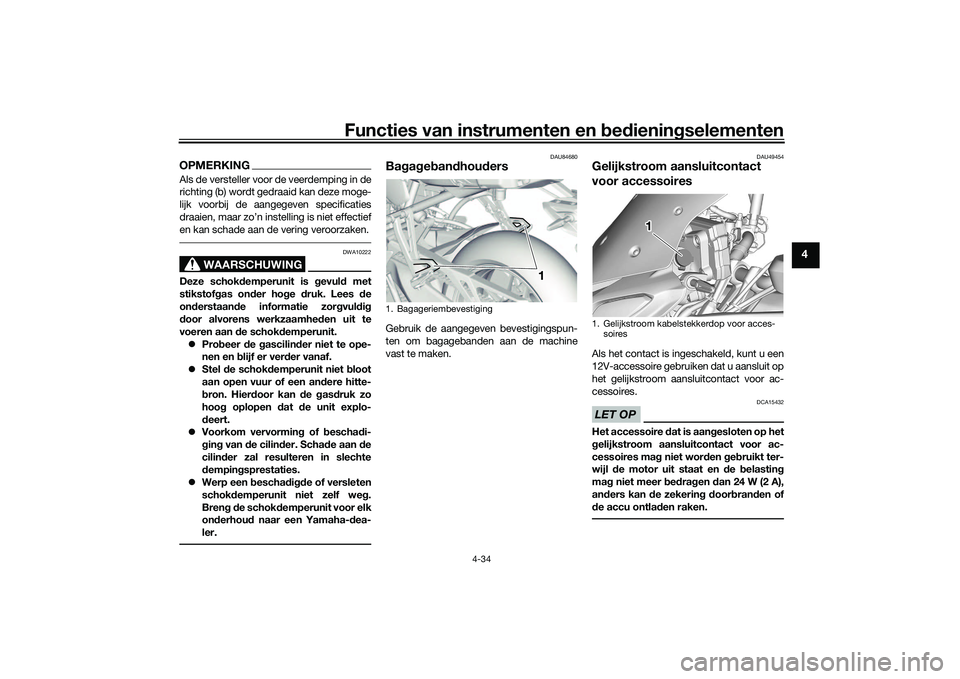 YAMAHA TRACER 900 2021  Instructieboekje (in Dutch) Functies van instrumenten en bed ienin gselementen
4-34
4
OPMERKINGAls de versteller voor de veerdemping in de
richting (b) wordt gedraaid kan deze moge-
lijk voorbij de aangegeven specificaties
draai