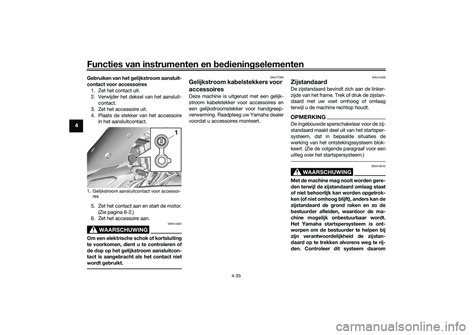 YAMAHA TRACER 900 2021 Instructieboekje (in Dutch) Functies van instrumenten en bed ienin gselementen
4-35
4
Ge bruiken van het g elijkstroom aansluit-
contact voor accessoires 1. Zet het contact uit.
2. Verwijder het deksel van het aansluit- contact. YAMAHA TRACER 900 2021 Instructieboekje (in Dutch) Functies van instrumenten en bed ienin gselementen
4-35
4
Ge bruiken van het g elijkstroom aansluit-
contact voor accessoires 1. Zet het contact uit.
2. Verwijder het deksel van het aansluit- contact.