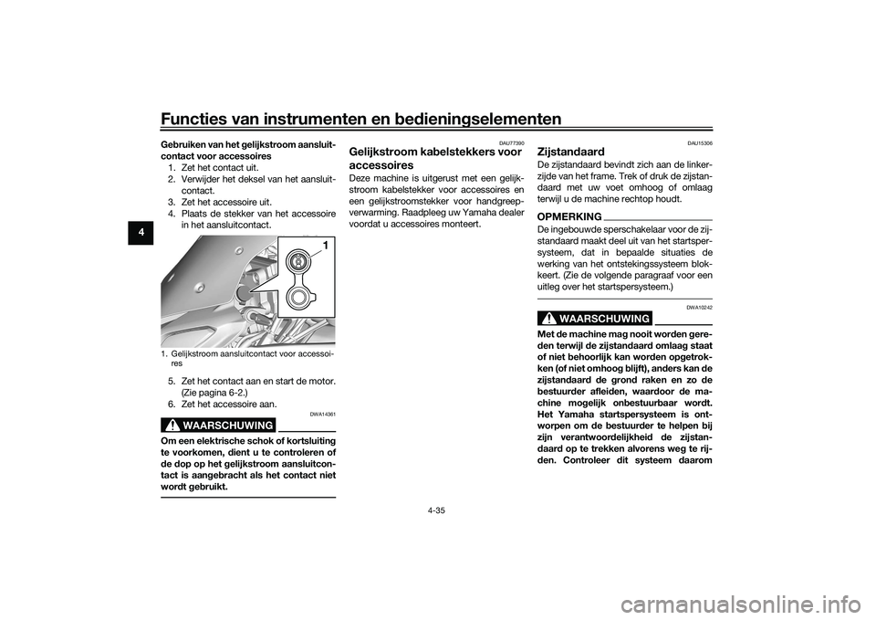 YAMAHA TRACER 900 2021  Instructieboekje (in Dutch) Functies van instrumenten en bed ienin gselementen
4-35
4
Ge bruiken van het g elijkstroom aansluit-
contact voor accessoires 1. Zet het contact uit.
2. Verwijder het deksel van het aansluit- contact.