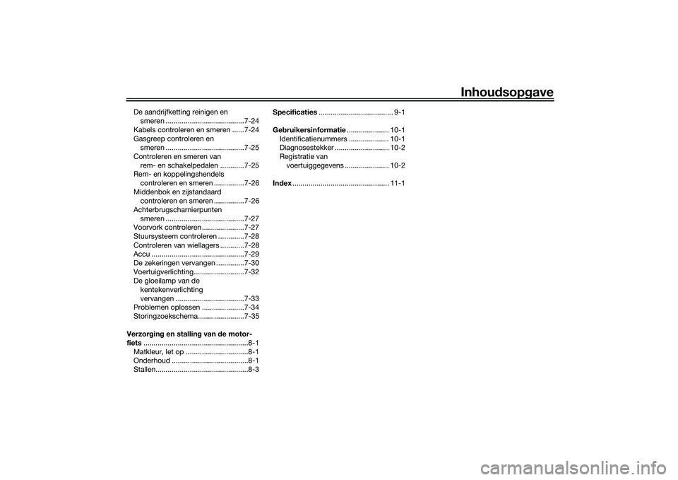 YAMAHA TRACER 900 2021  Instructieboekje (in Dutch) Inhoudsopg ave
De aandrijfketting reinigen en 
smeren .......................................7-24
Kabels controleren en smeren ......7-24
Gasgreep controleren en  smeren ..............................