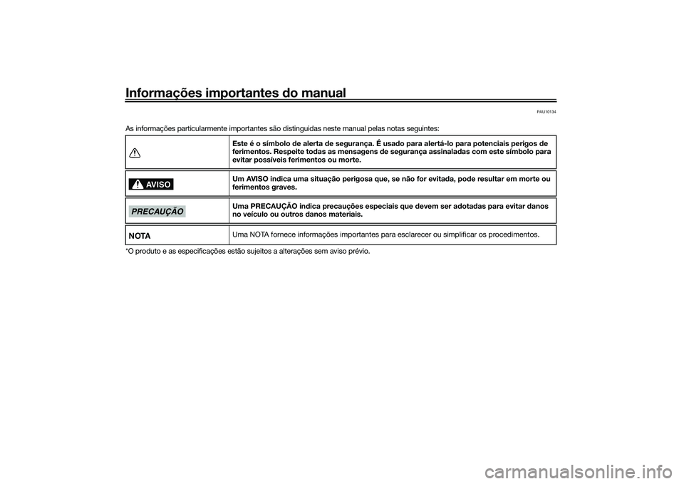 YAMAHA TRACER 900 2021 Manual de utilização (in Portuguese) Informações importantes do manual
PAU10134
As informações particularmente importantes são distinguidas neste manual pelas notas seguintes:
*O produto e as especificações estão sujeitos a alter YAMAHA TRACER 900 2021 Manual de utilização (in Portuguese) Informações importantes do manual
PAU10134
As informações particularmente importantes são distinguidas neste manual pelas notas seguintes:
*O produto e as especificações estão sujeitos a alter