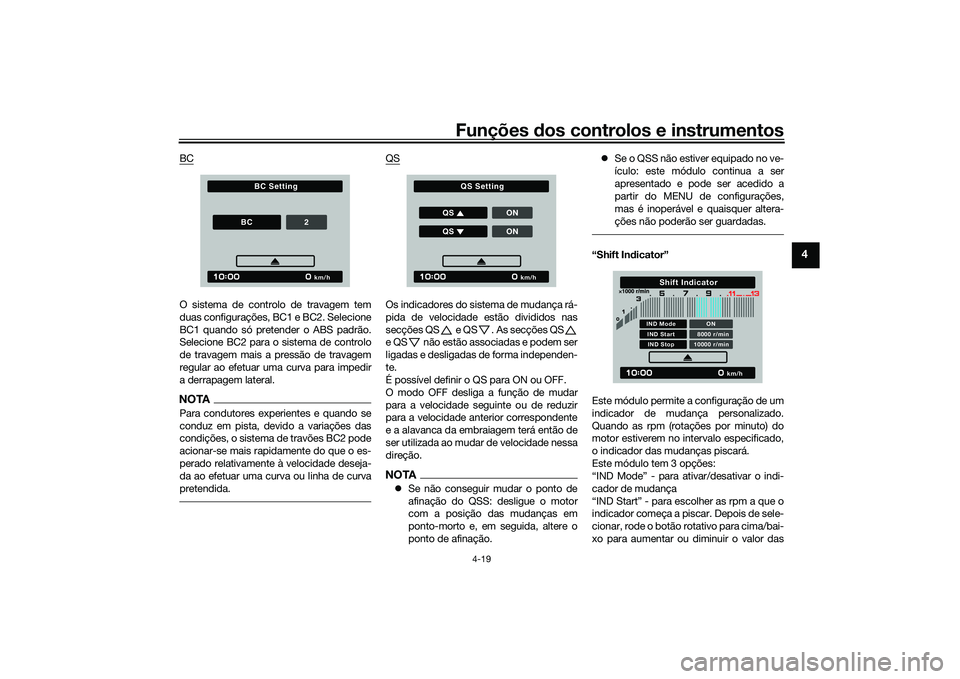 YAMAHA TRACER 900 2021 Manual de utilização (in Portuguese) Funções dos controlos e instrumentos
4-19
4
BCO sistema de controlo de travagem tem
duas configurações, BC1 e BC2. Selecione
BC1 quando só pretender o ABS padrão.
Selecione BC2 para o sistema de YAMAHA TRACER 900 2021 Manual de utilização (in Portuguese) Funções dos controlos e instrumentos
4-19
4
BCO sistema de controlo de travagem tem
duas configurações, BC1 e BC2. Selecione
BC1 quando só pretender o ABS padrão.
Selecione BC2 para o sistema de