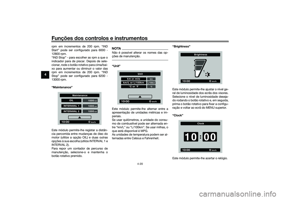 YAMAHA TRACER 900 2021 Manual de utilização (in Portuguese) Funções dos controlos e instrumentos
4-20
4
rpm em incrementos de 200 rpm. “IND
Start” pode ser configurado para 6000 -
12800 rpm.
“IND Stop” - para escolher as rpm a que o
indicador para de YAMAHA TRACER 900 2021 Manual de utilização (in Portuguese) Funções dos controlos e instrumentos
4-20
4
rpm em incrementos de 200 rpm. “IND
Start” pode ser configurado para 6000 -
12800 rpm.
“IND Stop” - para escolher as rpm a que o
indicador para de