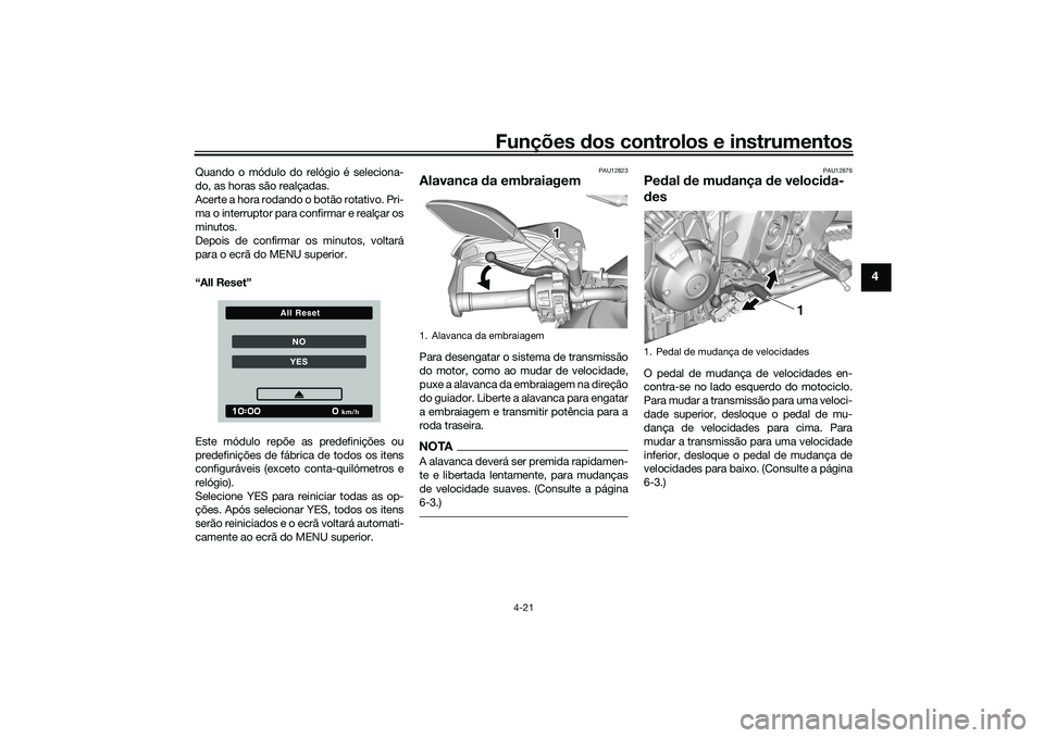 YAMAHA TRACER 900 2021  Manual de utilização (in Portuguese) Funções dos controlos e instrumentos
4-21
4
Quando o módulo do relógio é seleciona-
do, as horas são realçadas.
Acerte a hora rodando o botão rotativo. Pri-
ma o interruptor para confirmar e r