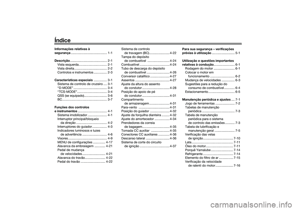 YAMAHA TRACER 900 2021  Manual de utilização (in Portuguese) ÍndiceInformações relativas à 
segurança ......................................... 1-1
Descrição .......................................... 2-1
Vista esquerda................................ 2-