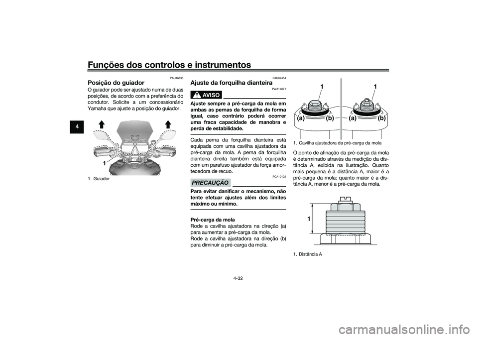 YAMAHA TRACER 900 2021 Manual de utilização (in Portuguese) Funções dos controlos e instrumentos
4-32
4
PAU46833
Posição do guia dor O guiador pode ser ajustado numa de duas
posições, de acordo com a preferência do
condutor. Solicite a um concessionár YAMAHA TRACER 900 2021 Manual de utilização (in Portuguese) Funções dos controlos e instrumentos
4-32
4
PAU46833
Posição do guia dor O guiador pode ser ajustado numa de duas
posições, de acordo com a preferência do
condutor. Solicite a um concessionár