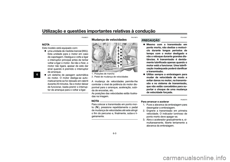 YAMAHA TRACER 900 2021 Manual de utilização (in Portuguese) Utilização e questões importantes relativas à condução
6-3
6
PAU68221
NOTAEste modelo está equipado com:
uma unidade de medida inercial (IMU).
Esta unidade para o motor em caso
de capotagem YAMAHA TRACER 900 2021 Manual de utilização (in Portuguese) Utilização e questões importantes relativas à condução
6-3
6
PAU68221
NOTAEste modelo está equipado com:
uma unidade de medida inercial (IMU).
Esta unidade para o motor em caso
de capotagem