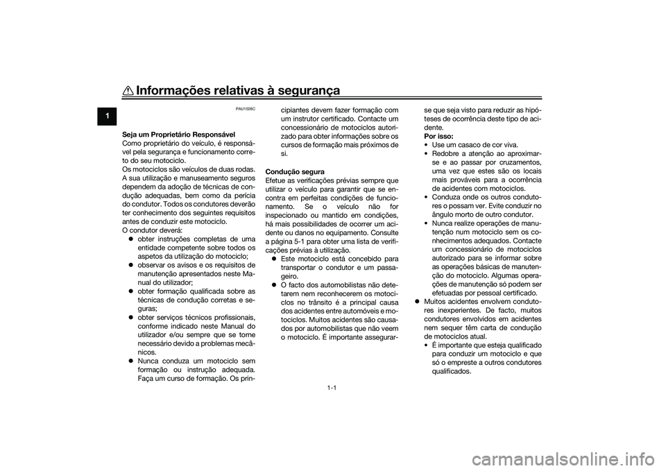 YAMAHA TRACER 900 2021 Manual de utilização (in Portuguese) 1-1
1
Informações relativas à segurança
PAU1028C
Seja um Proprietário Responsável
Como proprietário do veículo, é responsá-
vel pela segurança e funcionamento corre-
to do seu motociclo.
Os YAMAHA TRACER 900 2021 Manual de utilização (in Portuguese) 1-1
1
Informações relativas à segurança
PAU1028C
Seja um Proprietário Responsável
Como proprietário do veículo, é responsá-
vel pela segurança e funcionamento corre-
to do seu motociclo.
Os