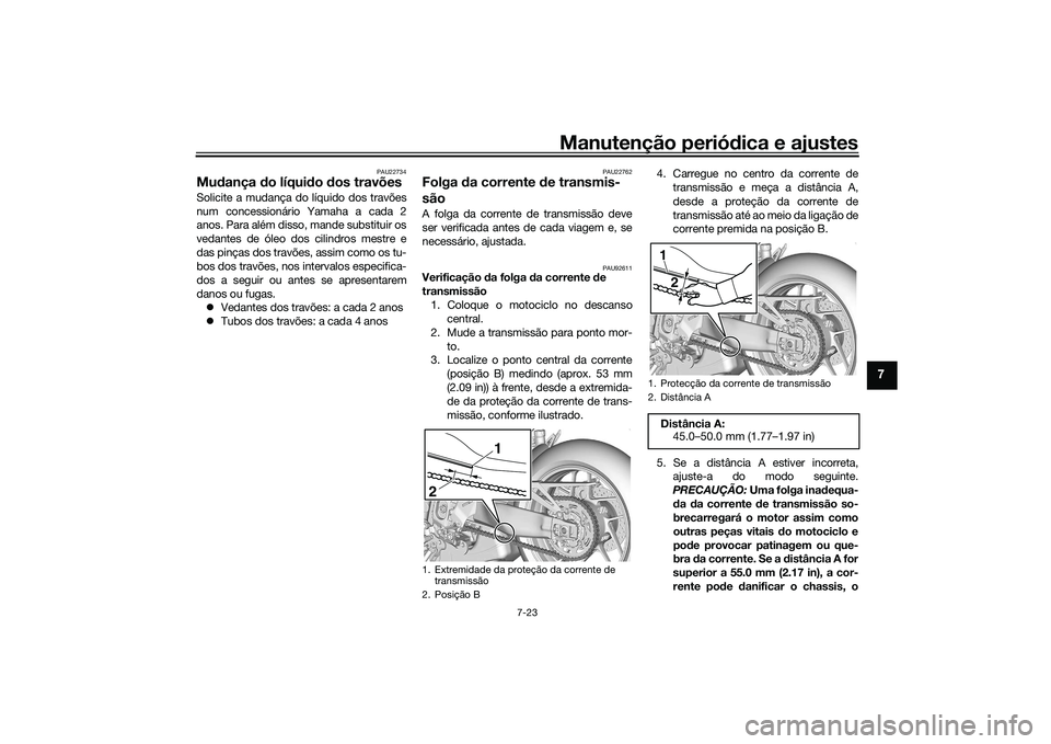 YAMAHA TRACER 900 2021 Manual de utilização (in Portuguese) Manutenção periódica e ajustes
7-23
7
PAU22734
Mu dança do líqui do dos travõesSolicite a mudança do líquido dos travões
num concessionário Yamaha a cada 2
anos. Para além disso, mande su YAMAHA TRACER 900 2021 Manual de utilização (in Portuguese) Manutenção periódica e ajustes
7-23
7
PAU22734
Mu dança do líqui do dos travõesSolicite a mudança do líquido dos travões
num concessionário Yamaha a cada 2
anos. Para além disso, mande su