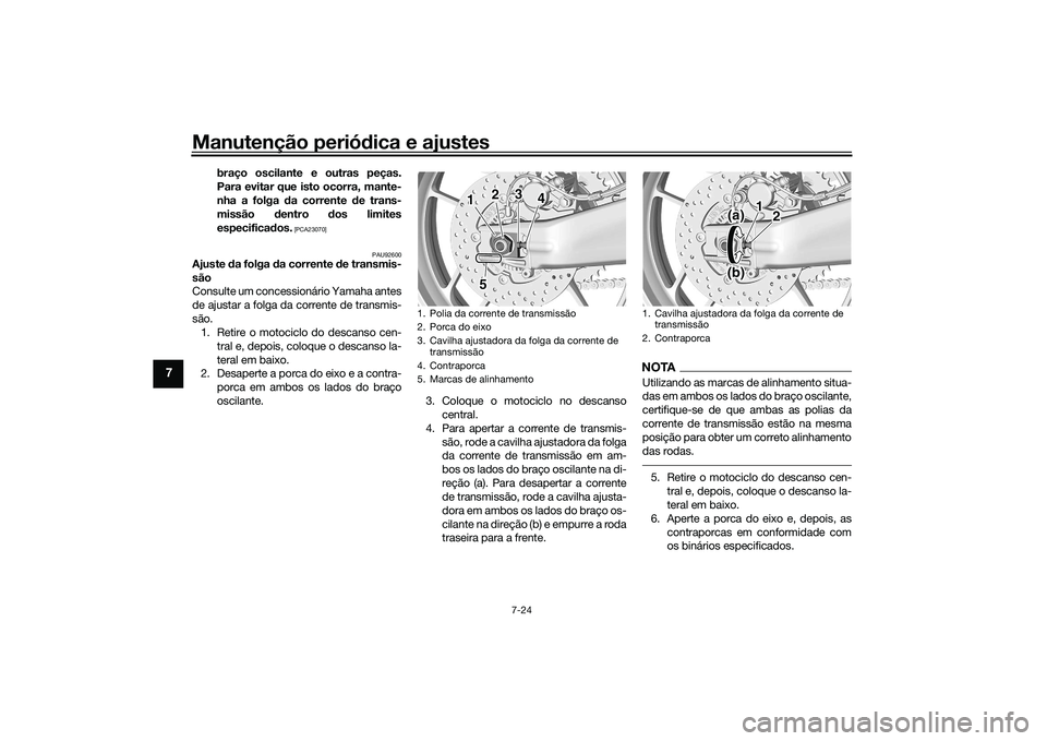 YAMAHA TRACER 900 2021 Manual de utilização (in Portuguese) Manutenção periódica e ajustes
7-24
7
braço oscilante e outras peças.
Para evitar que isto ocorra, mante-
nha a folga da corrente de trans-
missão dentro dos limites
especificad os.
[PCA230 YAMAHA TRACER 900 2021 Manual de utilização (in Portuguese) Manutenção periódica e ajustes
7-24
7
braço oscilante e outras peças.
Para evitar que isto ocorra, mante-
nha a folga da corrente de trans-
missão dentro dos limites
especificad os.
[PCA230