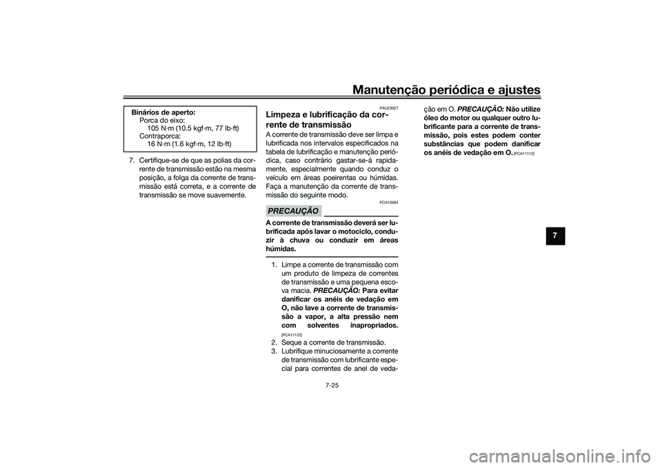YAMAHA TRACER 900 2021 Manual de utilização (in Portuguese) Manutenção periódica e ajustes
7-25
7
7. Certifique-se de que as polias da cor-
rente de transmissão estão na mesma
posição, a folga da corrente de trans-
missão está correta, e a corrente de YAMAHA TRACER 900 2021 Manual de utilização (in Portuguese) Manutenção periódica e ajustes
7-25
7
7. Certifique-se de que as polias da cor-
rente de transmissão estão na mesma
posição, a folga da corrente de trans-
missão está correta, e a corrente de
