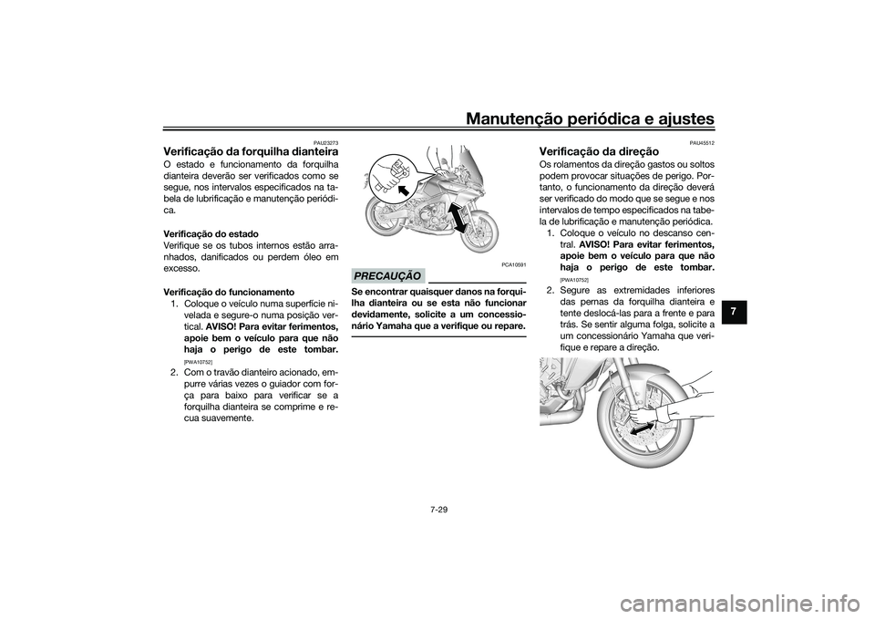 YAMAHA TRACER 900 2021 Manual de utilização (in Portuguese) Manutenção periódica e ajustes
7-29
7
PAU23273
Verificação da forquilha dianteiraO estado e funcionamento da forquilha
dianteira deverão ser verificados como se
segue, nos intervalos especific YAMAHA TRACER 900 2021 Manual de utilização (in Portuguese) Manutenção periódica e ajustes
7-29
7
PAU23273
Verificação da forquilha dianteiraO estado e funcionamento da forquilha
dianteira deverão ser verificados como se
segue, nos intervalos especific