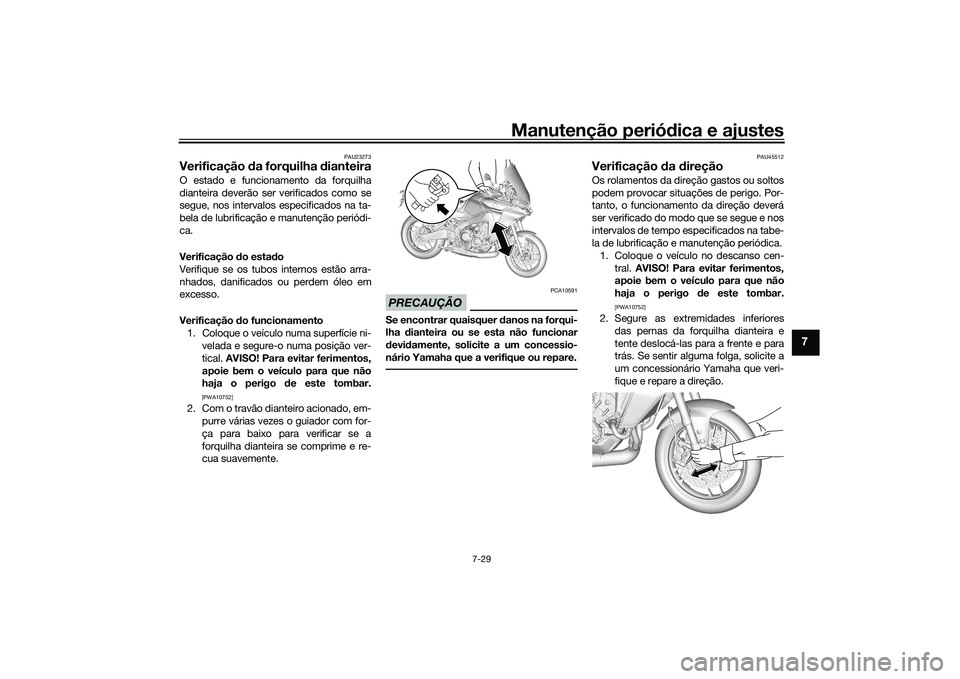 YAMAHA TRACER 900 2021  Manual de utilização (in Portuguese) Manutenção periódica e ajustes
7-29
7
PAU23273
Verificação  da forquilha  dianteiraO estado e funcionamento da forquilha
dianteira deverão ser verificados como se
segue, nos intervalos especific