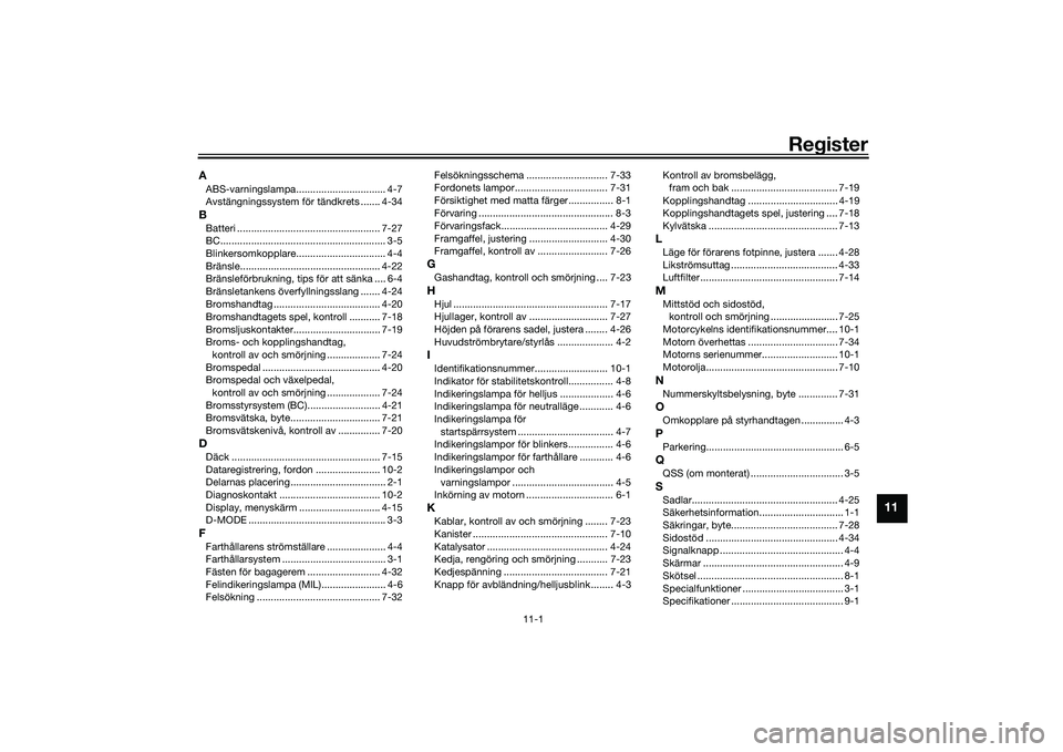 YAMAHA TRACER 900 2021  Bruksanvisningar (in Swedish) 11-1
11
Register
AABS-varningslampa................................ 4-7
Avstängningssystem för tändkrets ....... 4-34BBatteri ................................................... 7-27
BC............