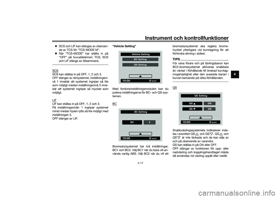 YAMAHA TRACER 900 2021  Bruksanvisningar (in Swedish) Instrument och kontrollfunktioner
4-17
4
SCS och LIF kan stängas av oberoen-
de av TCS för “TCS-MODE M”.
 När “TCS-MODE” har ställts in på
“OFF” på huvudskärmen: TCS, SCS
och 